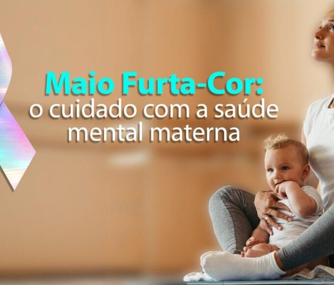 Maio Furta-Cor reforça cuidado com a saúde mental materna